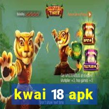 kwai 18 apk